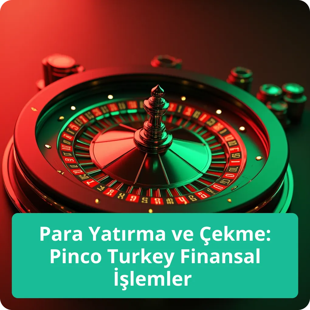Para Yatırma ve Çekme: Pinco Turkey Finansal İşlemler